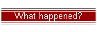 What happened?