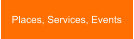 Places, Services, Events